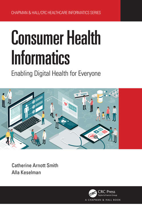 Book cover of Consumer Health Informatics: Enabling Digital Health for Everyone (Chapman & Hall/CRC Healthcare Informatics Series)