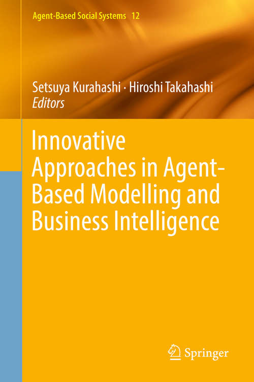 Book cover of Innovative Approaches in Agent-Based Modelling and Business Intelligence (1st ed. 2018) (Agent-Based Social Systems #12)