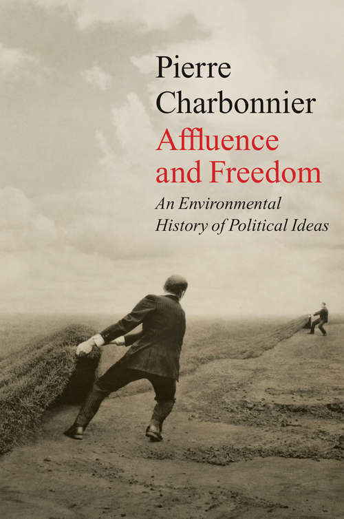 Book cover of Affluence and Freedom: An Environmental History of Political Ideas