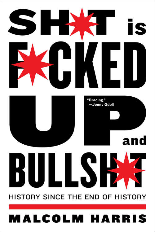 Book cover of Shit Is Fucked Up And Bullshit: History Since the End of History