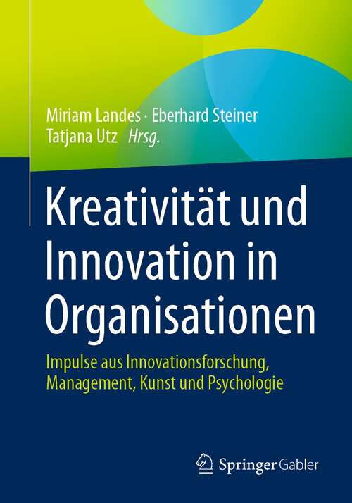 Book cover of Kreativität und Innovation in Organisationen: Impulse aus Innovationsforschung, Management, Kunst und Psychologie (1. Aufl. 2022)