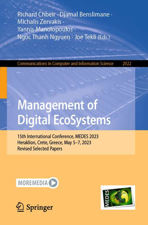 Book cover of Management of Digital EcoSystems: 15th International Conference, MEDES 2023, Heraklion, Crete, Greece, May 5–7, 2023, Revised Selected Papers (1st ed. 2024) (Communications in Computer and Information Science #2022)