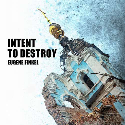 Book cover of Intent to Destroy: Russia's Two-Hundred-Year Quest to Dominate Ukraine