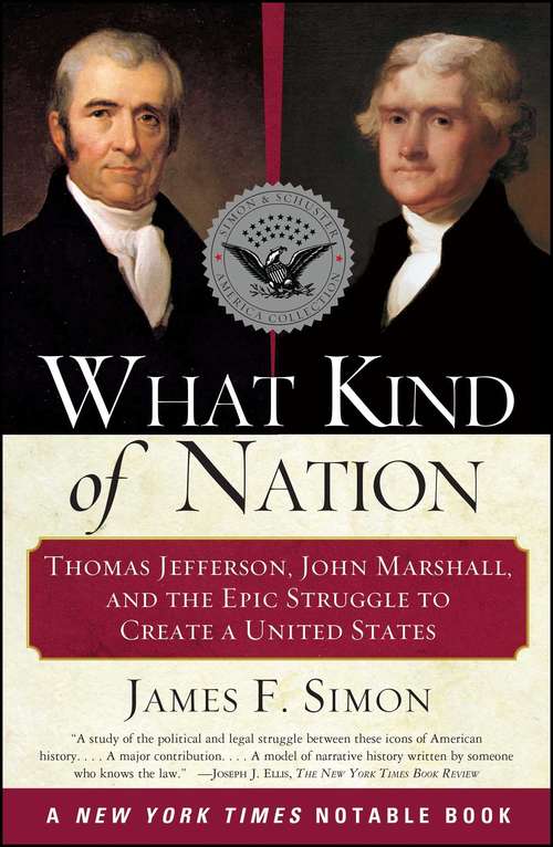 Book cover of What Kind of Nation: Thomas Jefferson, John Marshall, and the Epic Stru