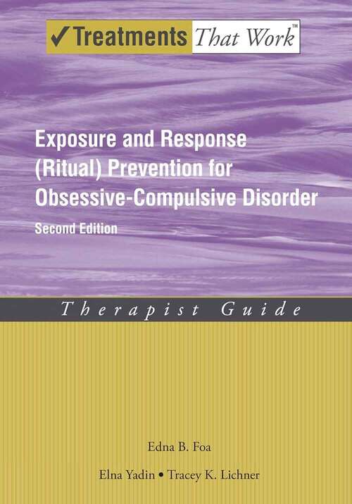 Book cover of Exposure And Response (ritual) Prevention For Obsessive-compulsive Disorder: Therapist Guide (Second Edition) (Treatments That Work Ser.)