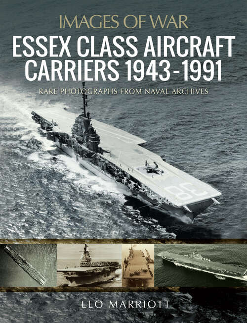 Book cover of Essex Class Aircraft Carriers, 1943–1991: Rare Photographs From Naval Archives (Images of War)