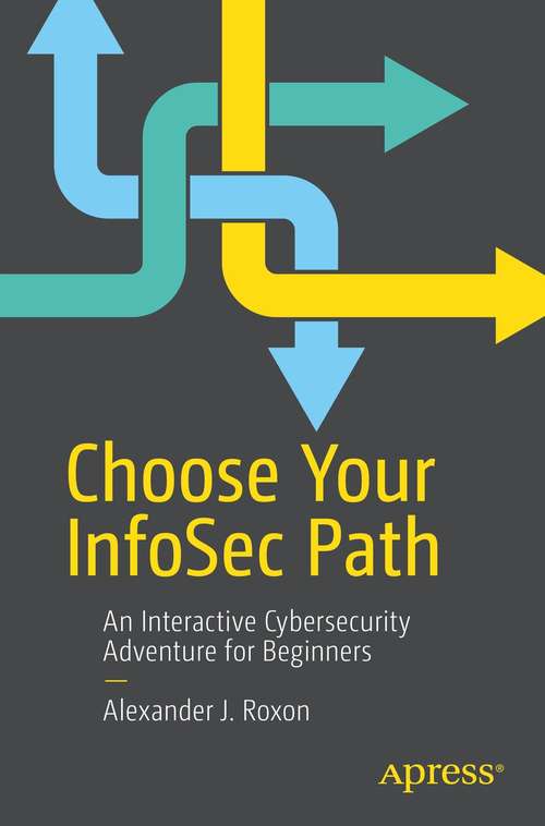 Book cover of Choose Your InfoSec Path: An Interactive Cybersecurity Adventure for Beginners (1st ed.)