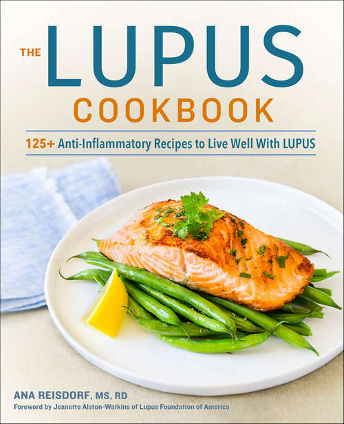 Book cover of The Lupus Cookbook: 125+ Anti-Inflammatory Recipes to Live Well With Lupus