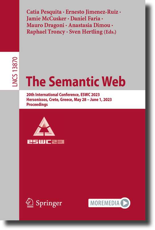 Book cover of The Semantic Web: 20th International Conference, ESWC 2023, Hersonissos, Crete, Greece, May 28–June 1, 2023, Proceedings (1st ed. 2023) (Lecture Notes in Computer Science #13870)