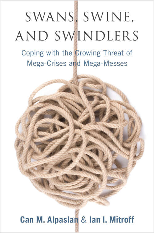 Book cover of Swans, Swine, and Swindlers: Coping with the Growing Threat of Mega-Crises and Mega-Messes (High Reliability and Crisis Management)