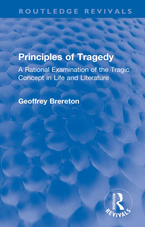 Book cover of Principles of Tragedy: A Rational Examination of the Tragic Concept in Life and Literature (Routledge Revivals)