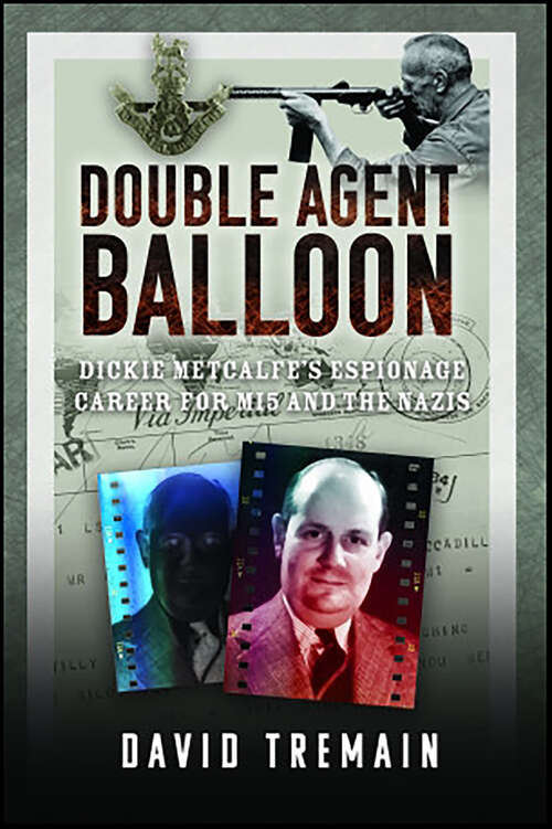 Book cover of Double Agent Balloon: Dickie Metcalfe's Espionage Career for MI5 and the Nazis