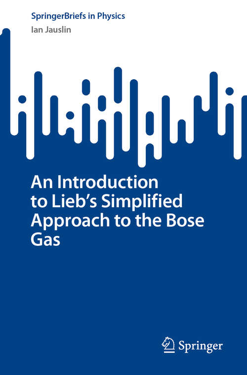 Book cover of An Introduction to Lieb's Simplified Approach to the Bose Gas (SpringerBriefs in Physics)