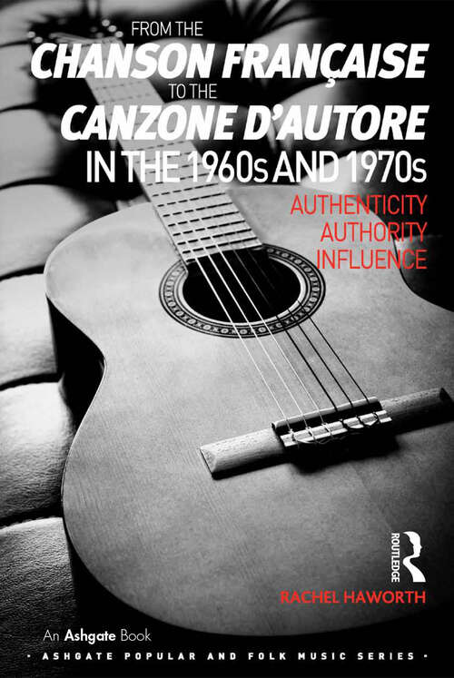 Book cover of From the chanson française to the canzone d'autore in the 1960s and 1970s: Authenticity, Authority, Influence (Ashgate Popular and Folk Music Series)