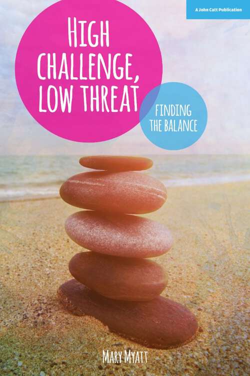 Book cover of High Challenge, Low Threat: How the Best Leaders Find the Balance