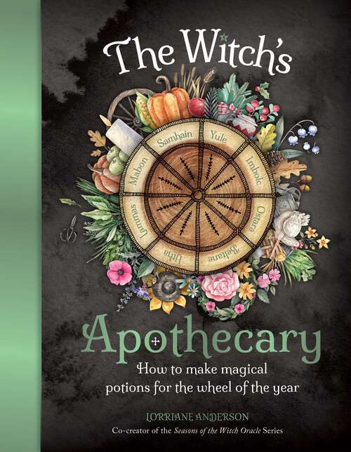 Book cover of The Witch's Apothecary: How to make magical potions for the Wheel of the Year