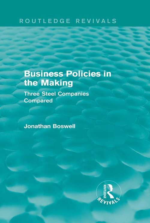 Book cover of Business Policies in the Making: Three Steel Companies Compared (Routledge Revivals)