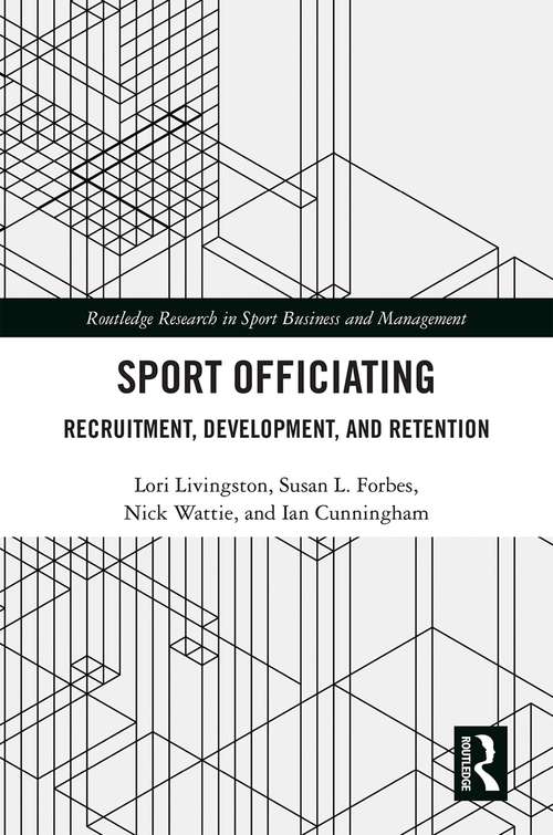 Book cover of Sport Officiating: Recruitment, Development, and Retention (Routledge Research in Sport Business and Management)