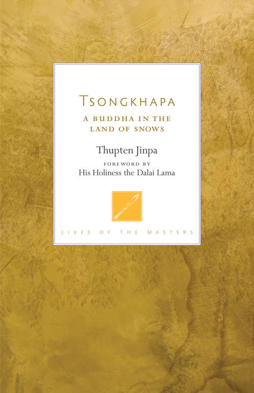 Book cover of Tsongkhapa: A Buddha in the Land of Snows (Lives Of The Masters Ser.: No. 18)