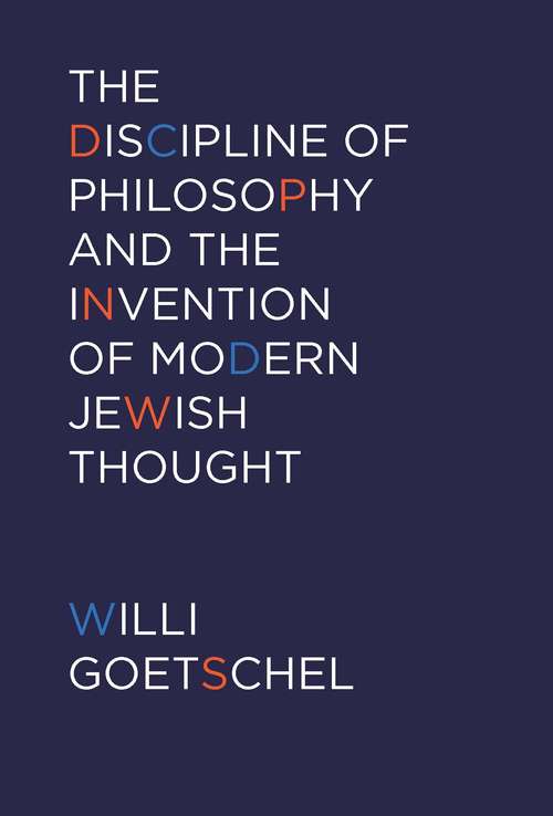 Book cover of The Discipline of Philosophy and the Invention of Modern Jewish Thought