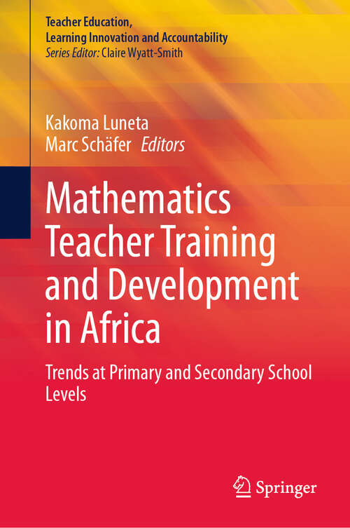 Book cover of Mathematics Teacher Training and Development in Africa: Trends at Primary and Secondary School Levels (Teacher Education, Learning Innovation and Accountability)