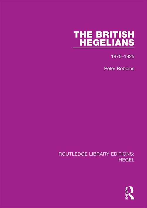 Book cover of The British Hegelians: 1875-1925