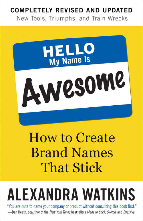 Book cover of Hello, My Name Is Awesome: How to Create Brand Names That Stick (2)