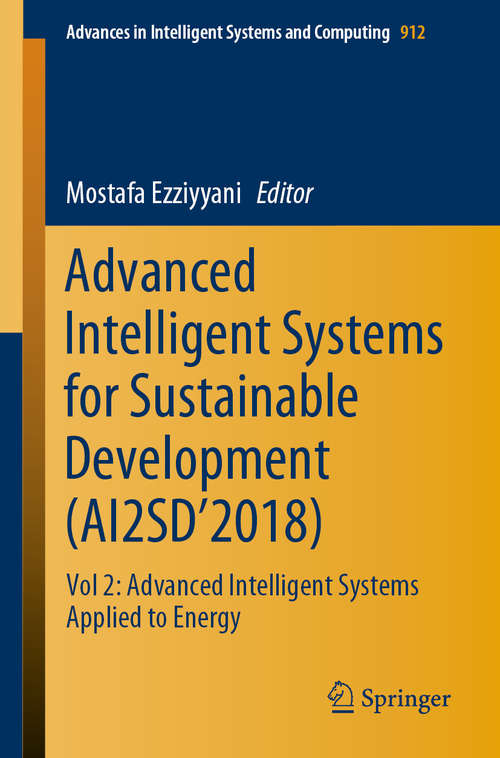 Book cover of Advanced Intelligent Systems for Sustainable Development: Vol 2: Advanced Intelligent Systems Applied to Energy (1st ed. 2019) (Advances in Intelligent Systems and Computing #912)