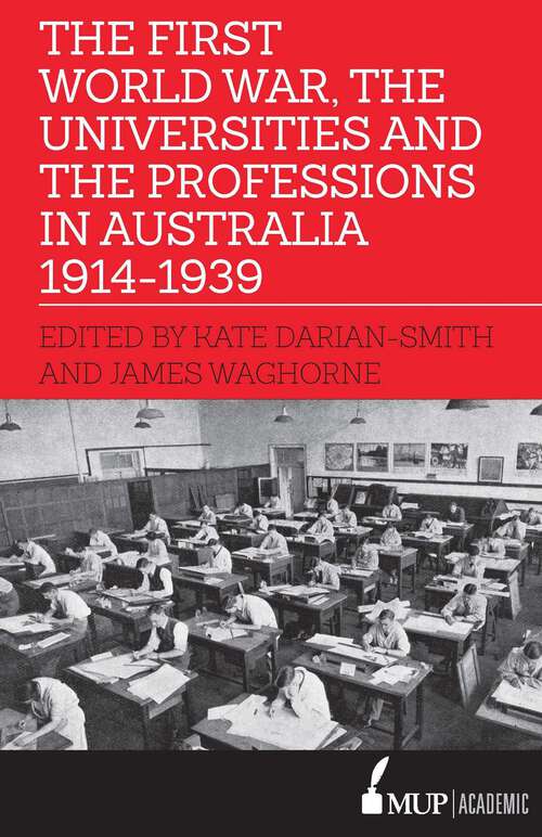 Book cover of First World War, the Universities and the Professions in Australia 1914-1939