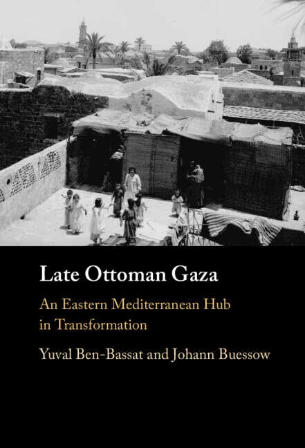 Book cover of Late Ottoman Gaza: An Eastern Mediterranean Hub in Transformation