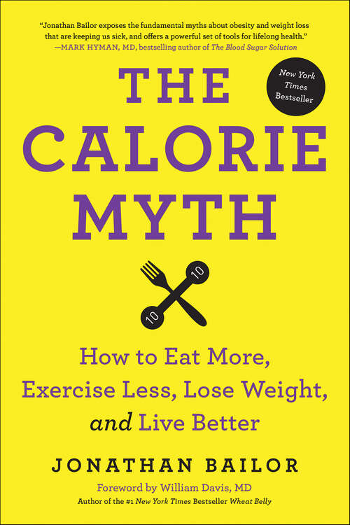 Book cover of The Calorie Myth: How to Eat More, Exercise Less, Lose Weight, and Live Better