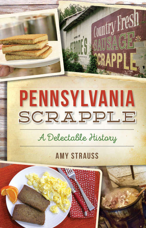 Book cover of Pennsylvania Scrapple: A Delectable History (American Palate)