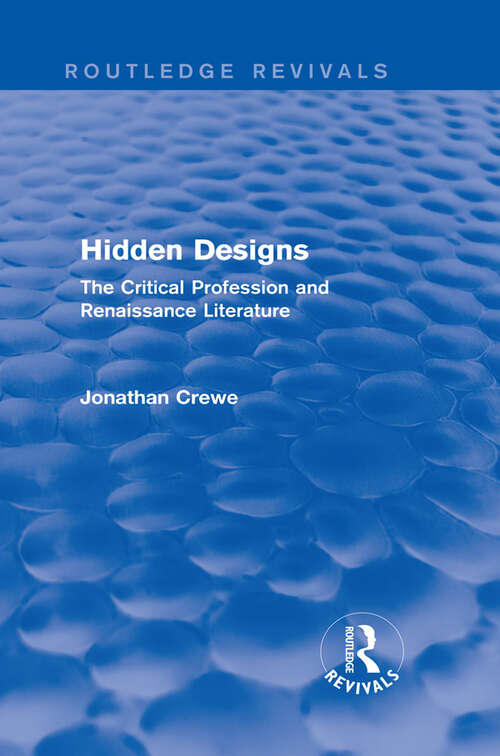 Book cover of Hidden Designs: The Critical Profession and Renaissance Literature (Routledge Revivals)