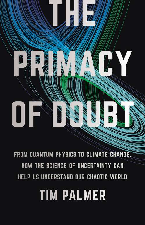 Book cover of The Primacy of Doubt: From Quantum Physics to Climate Change, How the Science of Uncertainty Can Help Us Understand Our Chaotic World