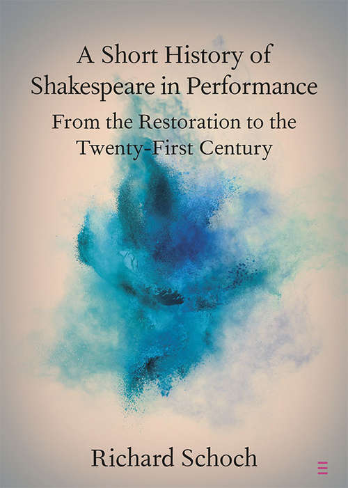 Book cover of A Short History of Shakespeare in Performance: From the Restoration to the Twenty-First Century (Elements in Shakespeare Performance)