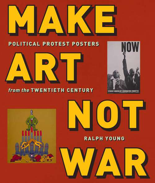 Book cover of Make Art Not War: Political Protest Posters from the Twentieth Century (Washington Mews Books)