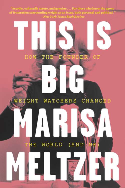 Book cover of This Is Big: How the Founder of Weight Watchers Changed the World -- and Me