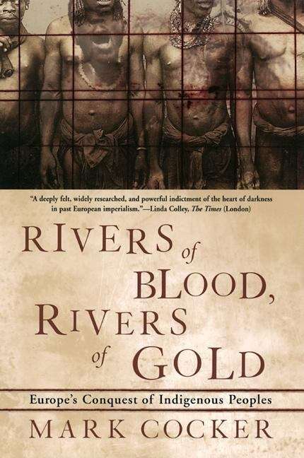 Book cover of Rivers Of Blood, Rivers of Gold: Europe's Conquest of Indigenous Peoples