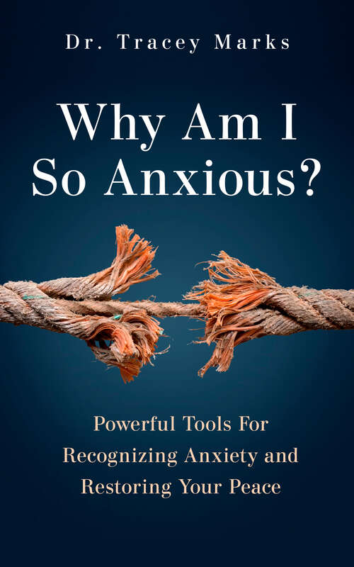 Book cover of Why Am I So Anxious?: Powerful Tools for Recognizing Anxiety and Restoring Your Peace