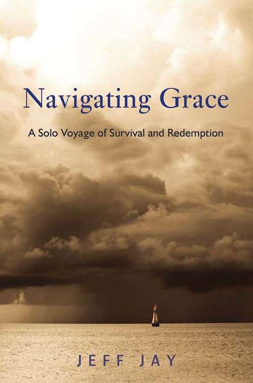 Book cover of Navigating Grace: A Solo Voyage of Survival and Redemption