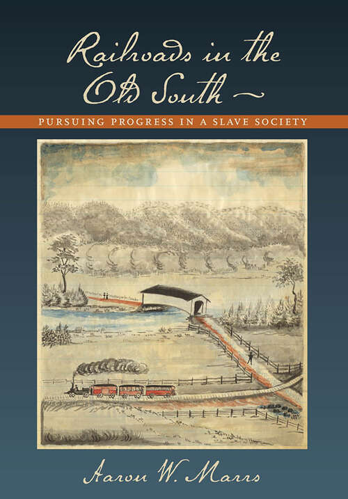 Book cover of Railroads in the Old South: Pursuing Progress in a Slave Society