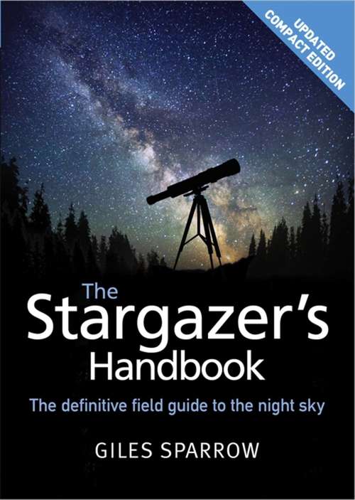 Book cover of The Stargazer's Handbook: The Definitive Field Guide To The Night Sky