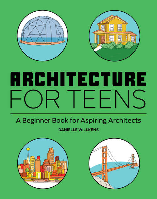 Book cover of Architecture for Teens: A Beginner's Book for Aspiring Architects