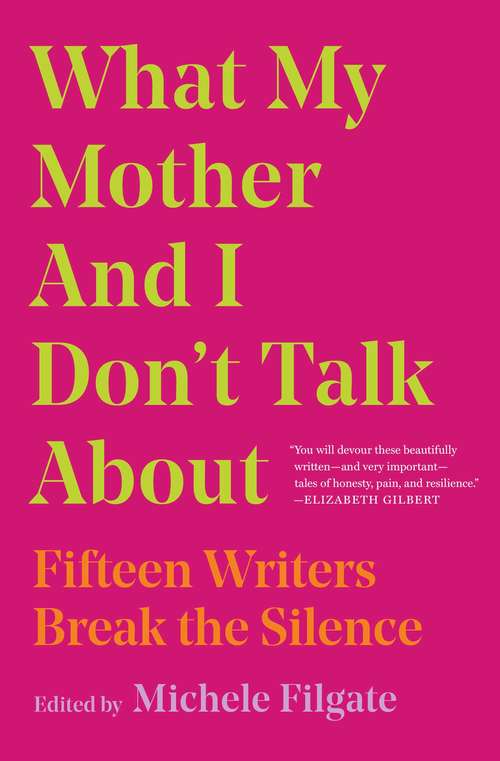 Book cover of What My Mother and I Don't Talk About: Fifteen Writers Break the Silence