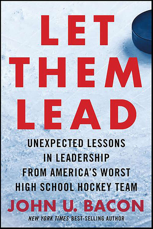 Book cover of Let Them Lead: Unexpected Lessons in Leadership from America's Worst High School Hockey Team