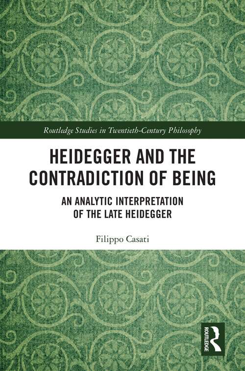 Book cover of Heidegger and the Contradiction of Being: An Analytic Interpretation of the Late Heidegger (Routledge Studies in Twentieth-Century Philosophy)