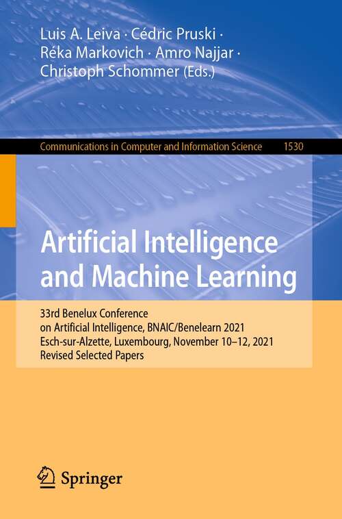 Book cover of Artificial Intelligence and Machine Learning: 33rd Benelux Conference on Artificial Intelligence, BNAIC/Benelearn 2021, Esch-sur-Alzette, Luxembourg, November 10–12, 2021, Revised Selected Papers (1st ed. 2022) (Communications in Computer and Information Science #1530)