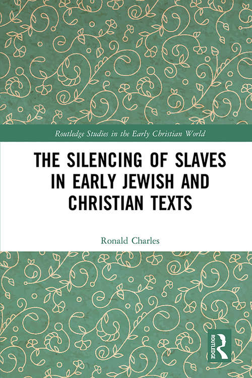 Book cover of The Silencing of Slaves in Early Jewish and Christian Texts (Routledge Studies in the Early Christian World)