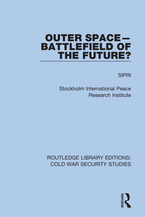 Book cover of Outer Space - Battlefield of the Future?: Battlefield Of The Future? (Routledge Library Editions: Cold War Security Studies #34)