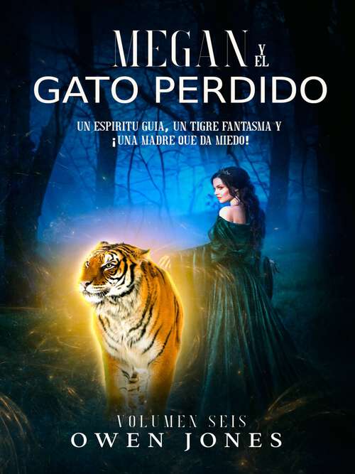 Book cover of Megan y el Gato Perdido: Un Espíritu Guía, Un Tigre Fantasma y ¡Una Madre que da Miedo! (La Serie de Megan #6)